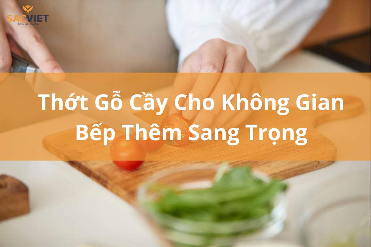 Thớt Gỗ Cầy Cho Không Gian Bếp Thêm Sang Trọng