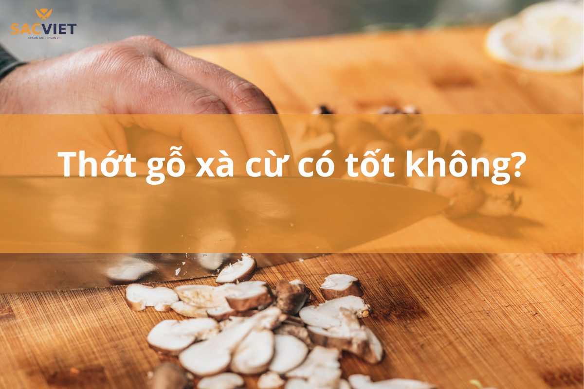 Thớt gỗ xà cừ có tốt không?