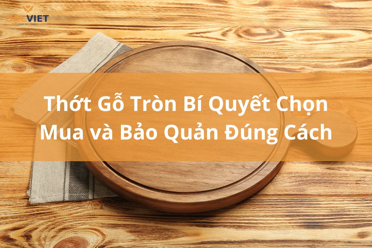 thớt gỗ tròn bí quyết chọn mua và bảo quản đúng cách