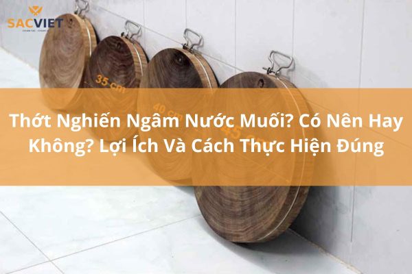 thớt nghiến ngâm nước muối