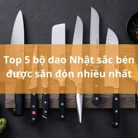 Dao bếp Nhật được săn đón nhiều nhất